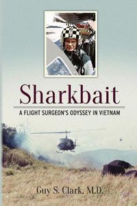 Cover image for Sharkbait: A Flight Surgeon's Odyssey in Vietnam