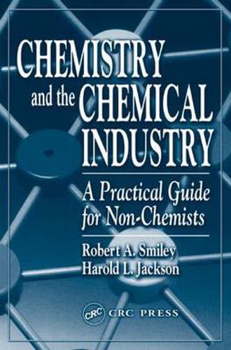 Cover image for Chemistry and the Chemical Industry: A Practical Guide for Non-Chemists