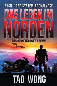 Cover image for Das Leben im Norden: Ein Apokalyptischer LitRPG-Roman (Die System-Apokalypse 1)