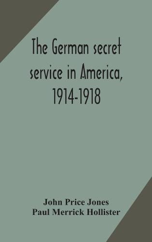 Cover image for The German secret service in America, 1914-1918