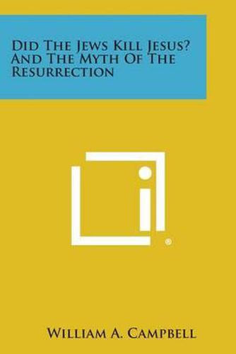 Did the Jews Kill Jesus? and the Myth of the Resurrection