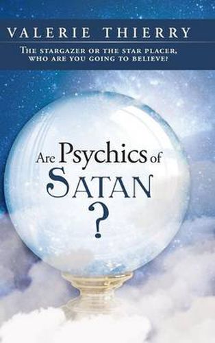 Cover image for Are Psychics of Satan?: The Stargazer or the Star Placer, Who Are You Going to Believe?