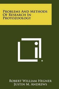 Cover image for Problems and Methods of Research in Protozoology