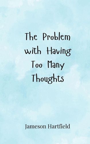 Cover image for The Problem with Having Too Many Thoughts