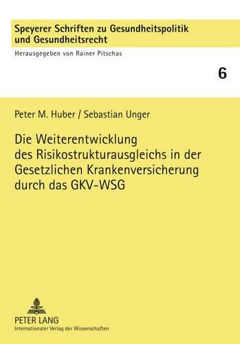 Die Weiterentwicklung Des Risikostrukturausgleichs in Der Gesetzlichen Krankenversicherung Durch Das Gkv-Wsg: Verfassungs-, Verwaltungs- Und Sozialrechtliche Anforderungen