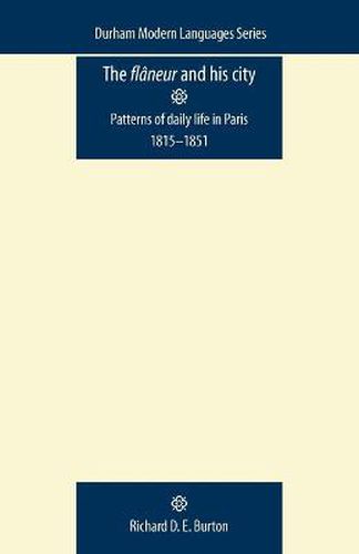 Cover image for The Flaneur and His City: Patterns of Daily Life in Paris 1815-1851