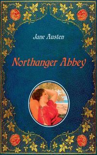 Cover image for Northanger Abbey - Illustrated: Unabridged - original text of the first edition (1818) - with 20 illustrations by Hugh Thomson