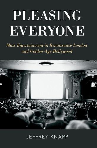 Cover image for Pleasing Everyone: Mass Entertainment in Renaissance London and Golden-Age Hollywood