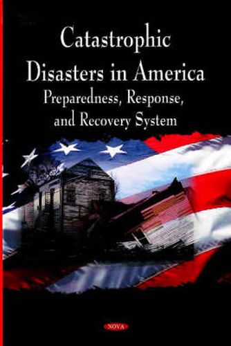 Cover image for Catastrophic Disasters in America: Preparedness, Response & Recovery System