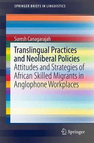 Cover image for Translingual Practices and Neoliberal Policies: Attitudes and Strategies of African Skilled Migrants in Anglophone Workplaces