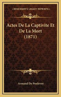 Cover image for Actes de La Captivite Et de La Mort (1871)