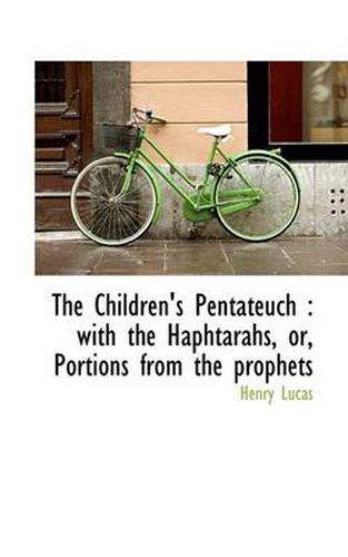 Cover image for The Children's Pentateuch: with the Haphtarahs, or, Portions from the Prophets