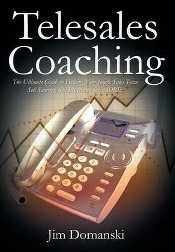 Cover image for Telesales Coaching: The Ultimate Guide to Helping Your Inside Sales Team Sell Smarter, Sell Better and Sell More