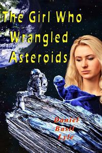 Cover image for The Girl Who Wrangled Asteroids