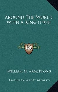 Cover image for Around the World with a King (1904)