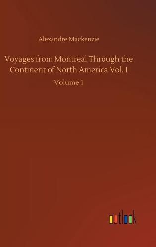 Cover image for Voyages from Montreal Through the Continent of North America Vol. I: Volume 1