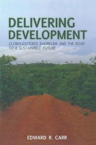 Cover image for Delivering Development: Globalization's Shoreline and the Road to a Sustainable Future