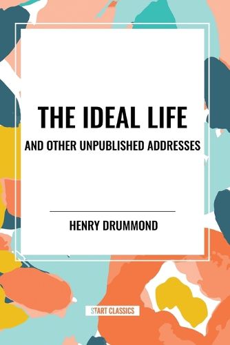 The Ideal Life and Other Unpublished Addresses