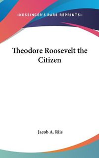 Cover image for Theodore Roosevelt The Citizen