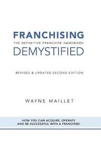 Cover image for Franchising Demystified: The Definitive Franchise Handbook