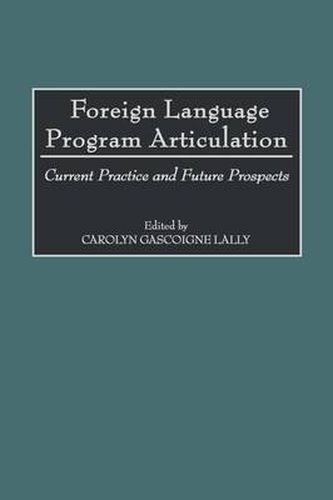 Cover image for Foreign Language Program Articulation: Current Practice and Future Prospects