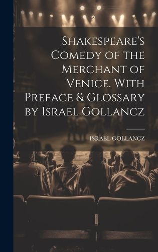Cover image for Shakespeare's Comedy of the Merchant of Venice. With Preface & Glossary by Israel Gollancz