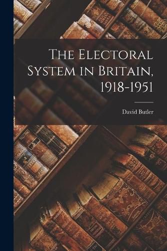Cover image for The Electoral System in Britain, 1918-1951