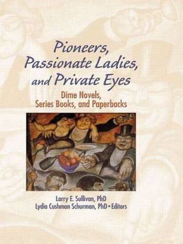 Cover image for Pioneers, Passionate Ladies, and Private Eyes: Dime Novels, Series Books, and Paperbacks