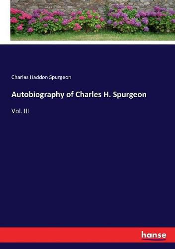 Autobiography of Charles H. Spurgeon: Vol. III