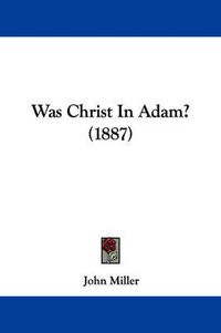 Cover image for Was Christ in Adam? (1887)