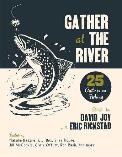 Gather at the River: Twenty-Five Authors on Fishing