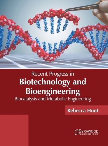 Recent Progress in Biotechnology and Bioengineering: Biocatalysis and Metabolic Engineering