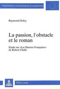 Cover image for La Passion, L'Obstacle Et Le Roman: Etude Sur -Les Illustres Francaises- de Robert Challe