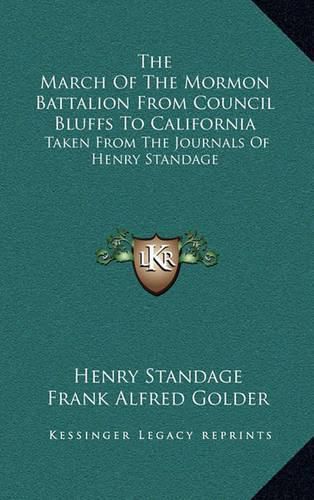 The March of the Mormon Battalion from Council Bluffs to California: Taken from the Journals of Henry Standage