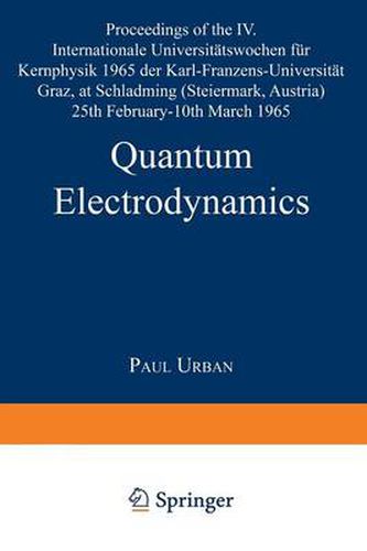 Cover image for Quantum Electrodynamics: Proceedings of the IV. Internationale Universitatswochen fur Kernphysik 1965 der Karl-Franzens-Universitat Graz, at Schladming (Steiermark, Austria) 25th February-10th March 1965 (Acta Physica Austriaca / Supplementum II)