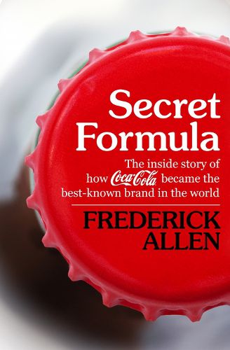 Cover image for Secret Formula: The Inside Story of How Coca-Cola Became the Best-Known Brand in the World