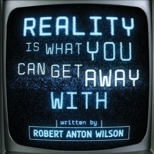 Reality Is What You Can Get Away With