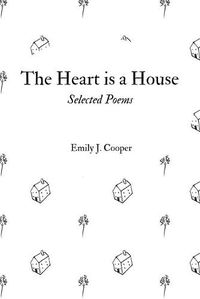 Cover image for The Heart is a House: Selected Poems by Emily J. Cooper