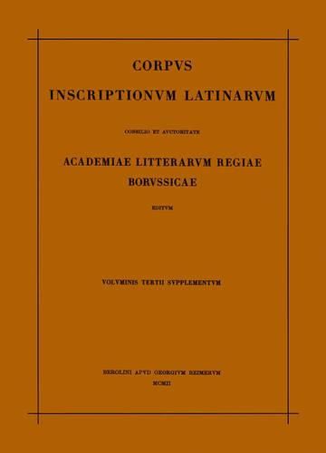Cover image for Corpus Inscriptionum Latinarum. Vol III: Inscriptiones Asiae, Provinciarum Europae Graecarum, Illyrici Latinae. Suppl: Inscriptionum Orientis Et Illyrici Latinarum Supplementum. Pars I: . Fasc 3