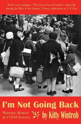 Cover image for I'm Not Going Back: Wartime Memoir of a Child Evacuee