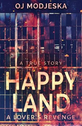 Cover image for Happy Land - A Lover's Revenge: The nightclub fire that shocked a nation