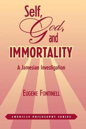 Cover image for Self, God and Immortality: A Jamesian Investigation
