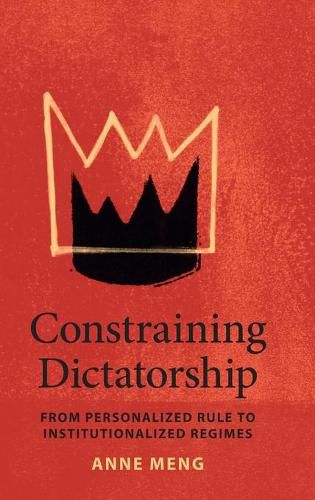 Cover image for Constraining Dictatorship: From Personalized Rule to Institutionalized Regimes