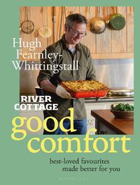 Cover image for River Cottage Good Comfort: Best-Loved Favourites Made Better for You