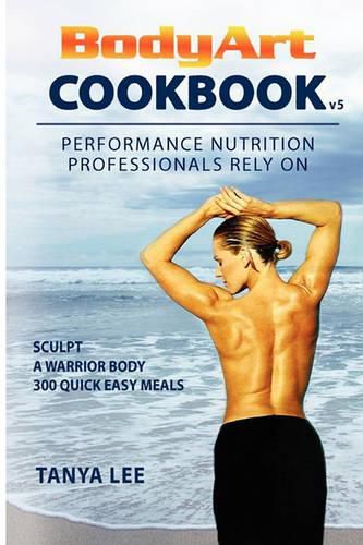 Cover image for Bodyart Cookbook: Performance Nutrition Professionals Rely On