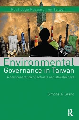 Cover image for Environmental Governance in Taiwan: A New Generation of Activists and Stakeholders