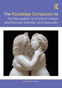 Cover image for The Routledge Companion to the Reception of Ancient Greek and Roman Gender and Sexuality