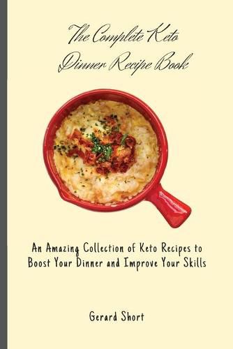 Cover image for The Complete Keto Dinner Recipe Book: An Amazing Collection of Keto Recipes to Boost Your Dinner and Improve Your Skills