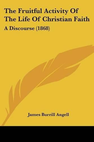 The Fruitful Activity of the Life of Christian Faith: A Discourse (1868)