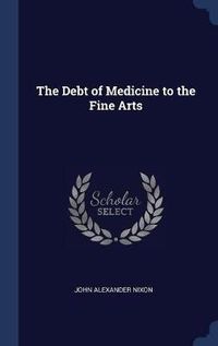 Cover image for The Debt of Medicine to the Fine Arts